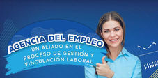 Agencia del Empleo un aliado en el proceso de gestión y vinculación laboral