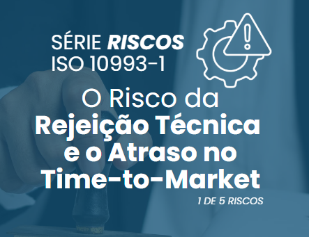 O Risco Oculto na Biocompatibilidade: Como a Rejeição Técnica da ISO 10993-1 Ameaça Seu Time-to-Market
