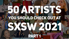 50 Artists You Should Watch at SXSW Online 2021 – Part One