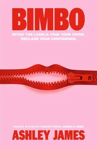 Bimbo: Ditch the Labels. Find Your Voice. Reclaim Your Confidence.  by Ashley James