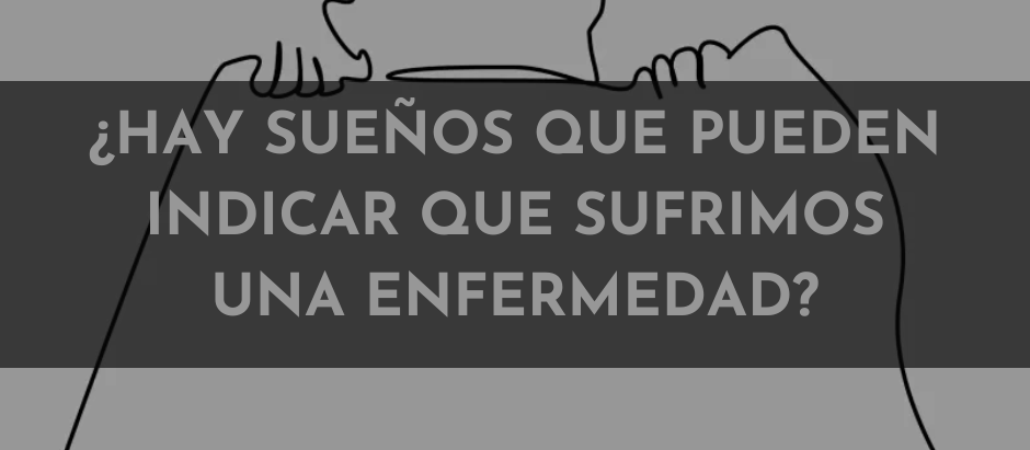 ¿Hay sueños que pueden indicar que sufrimos una enfermedad?