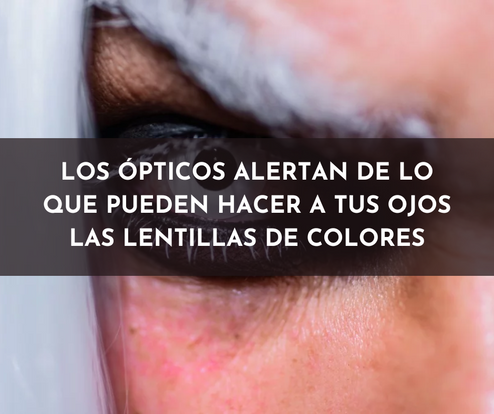 Los ópticos alertan de lo que pueden hacer a tus ojos las lentillas de colores