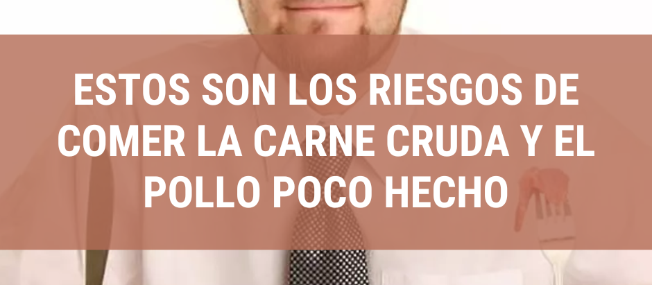 Estos son los riesgos de comer la carne cruda y el pollo poco hecho
