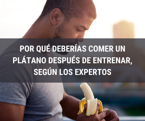 Por qué deberÃas comer un plátano después de entrenar, según los expertos