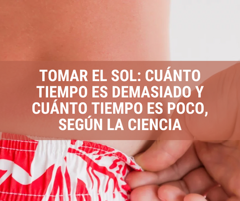 Tomar el sol: cuánto tiempo es demasiado y cuánto tiempo es poco, según la ciencia