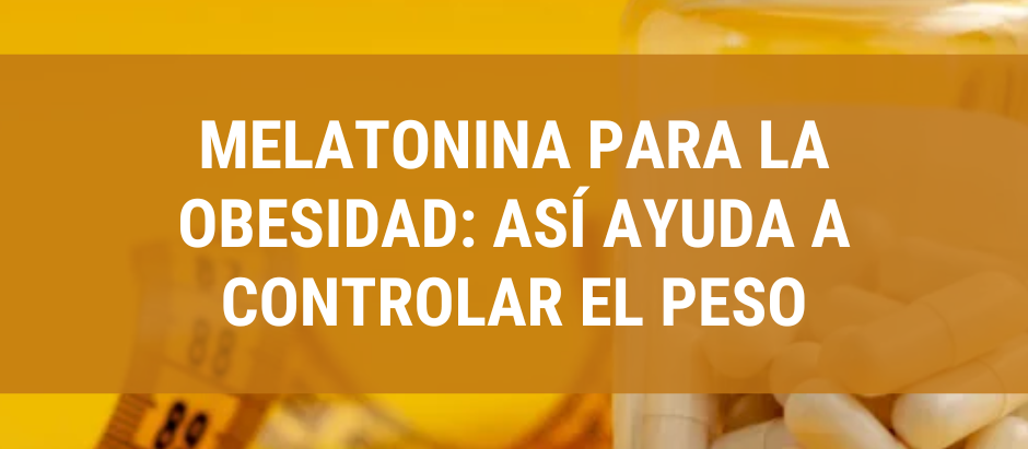 Melatonina para la obesidad: asà ayuda a controlar el peso