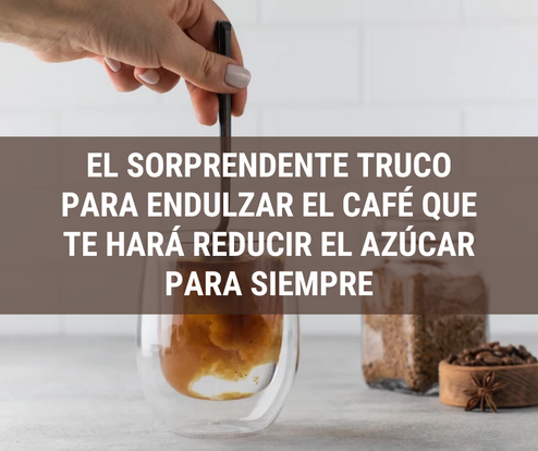 El sorprendente truco para endulzar el café que te hará reducir el azúcar para siempre