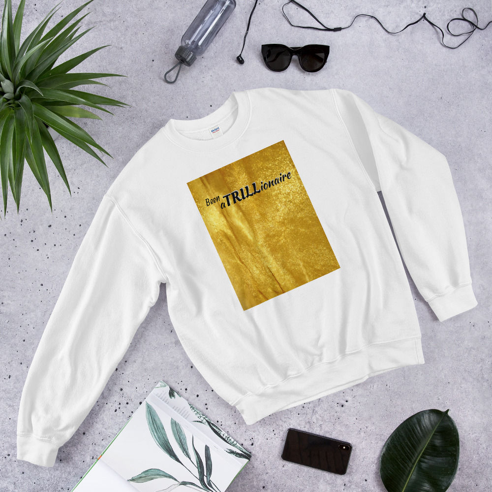 Been a TRILLionaire Unisex Sweatshirt