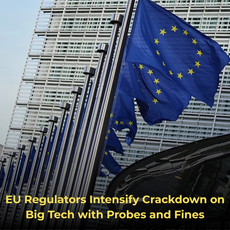 EU Regulators Intensify Crackdown on Big Tech with Probes and Fines