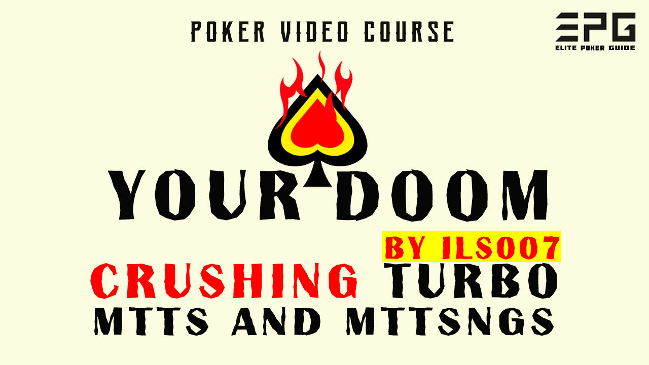 YOURDOOMPOKER CRUSHING TURBO MTTS AND MTTSNGS BY ILS007 - Poker Video Course!