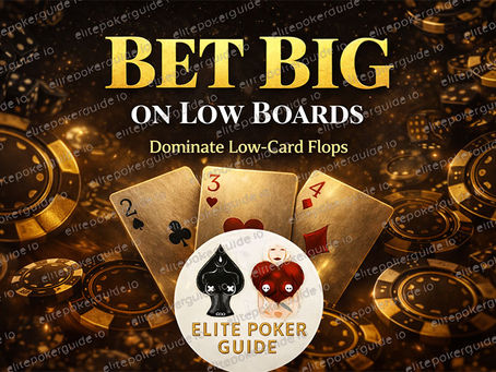 Why Betting Big on Low Boards Is Your Best Poker Move!