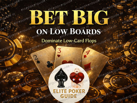 Why Betting Big on Low Boards Is Your Best Poker Move!