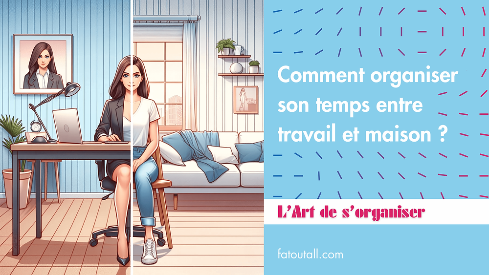 Comment Faire Entrer Son Temps Entre Travail Et Maison
