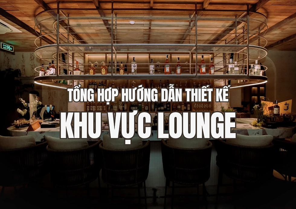Tổng hợp hướng dẫn thiết kế khu vực Lounge 