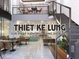 Thiết kế tầng lửng: Giải pháp kiến trúc tăng diện tích thông minh