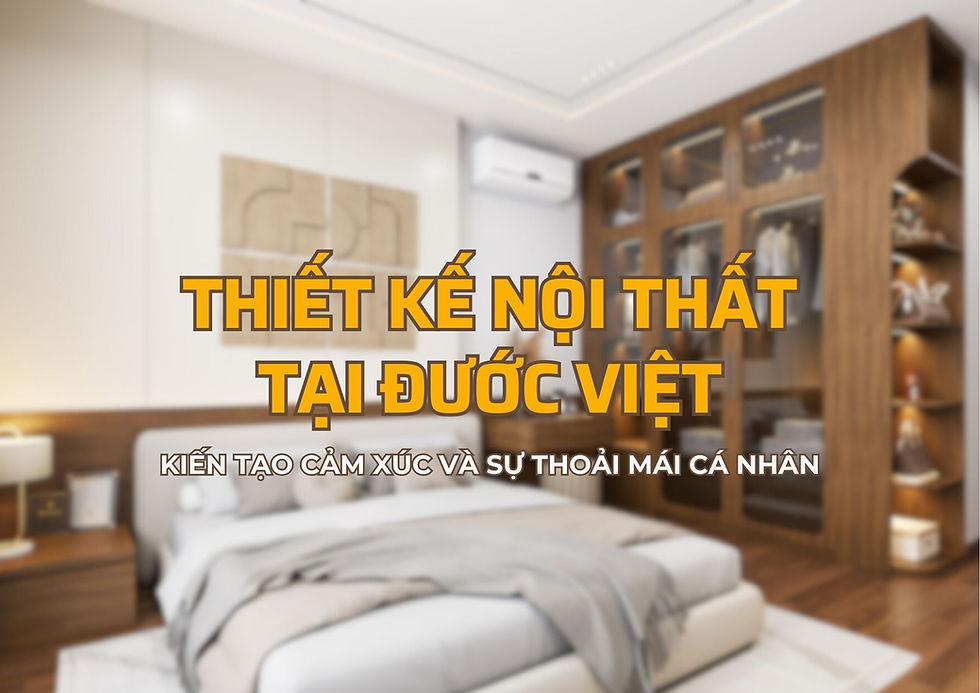 Thiết kế nội thất Đước Việt: Kiến tạo cảm xúc và sự thoải mái cá nhân