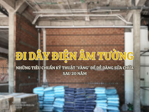 Đi dây điện âm tường: Những tiêu chuẩn kỹ thuật 'vàng' để dễ dàng sửa chữa sau 20 năm