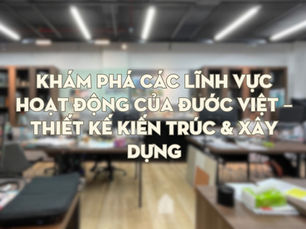 Khám phá các lĩnh vực hoạt động của Đước Việt – Thiết kế Kiến trúc & Xây dựng