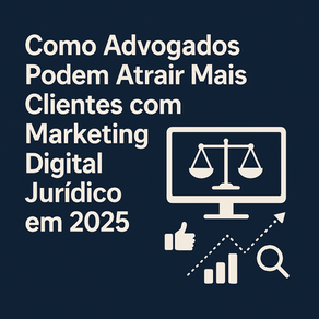 Como Advogados Podem Atrair Mais Clientes com Marketing Digital Jurídico em 2025