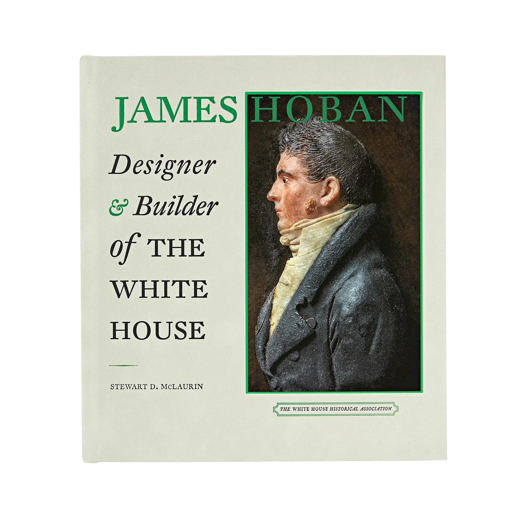 James Hoban: Designer and Builder of the White House
