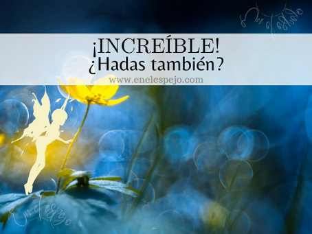 ¿Hadas? Yo no dejo de sorprenderme...