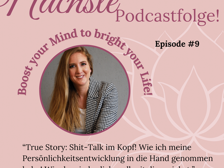 Blog #9 - True Story: Shit-Talk im Kopf! Wie ich meine Persönlichkeitsentwicklung selbst in die Hand genommen habe! Wie du wieder liebevoll mit dir sprichst.