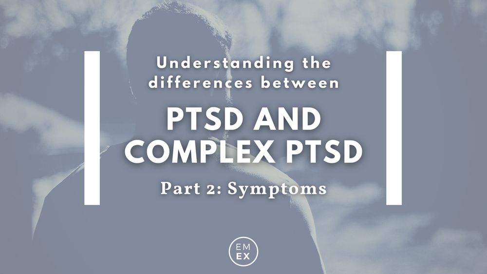Understanding the differences between CPTSD & PTSD Part 2 (Symptoms)