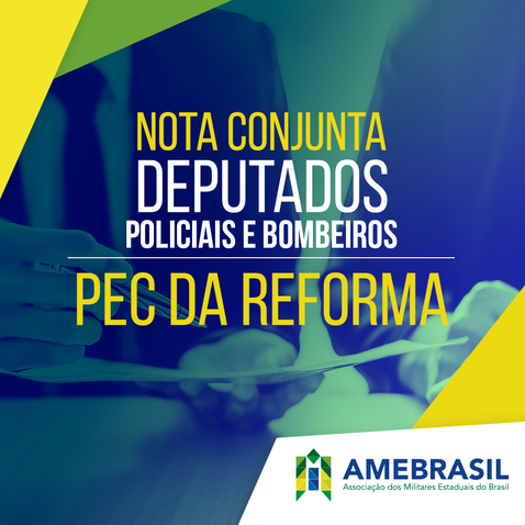 Deputados Bombeiros Militares e Policiais emitem nota conjunta sobre a PEC da Reforma
