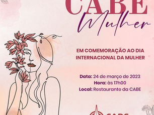 Dia 24 de março tem o evento CABE Mulher 2023