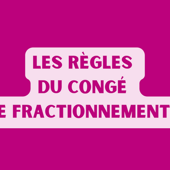 Les règles du congé de fractionnement