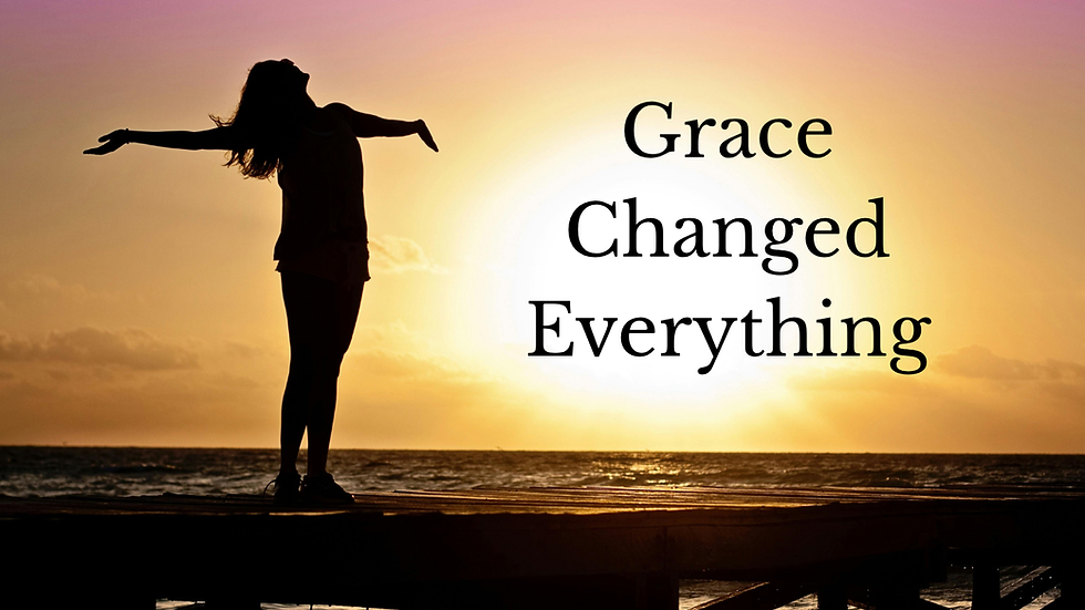 The grace of God changed everything.