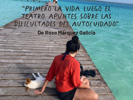 Primero la vida, luego el teatro. Apuntes sobre las dificultades del autocuidado. 
