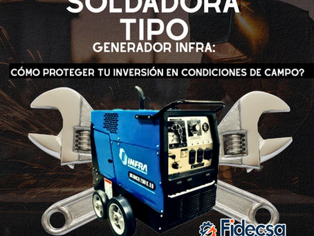 ¿Mantenimiento de una Soldadora Tipo Generador INFRA: Cómo Proteger Tu Inversión en Condiciones de Campo?