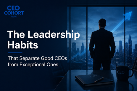 The Leadership Habits That Separate Good CEOs from Exceptional Ones