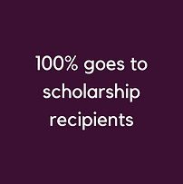 Text, 100% goes to the scholarship recipients