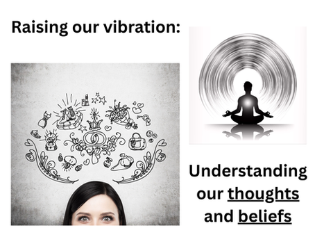 Raising our Vibration: Understanding Thoughts and Beliefs