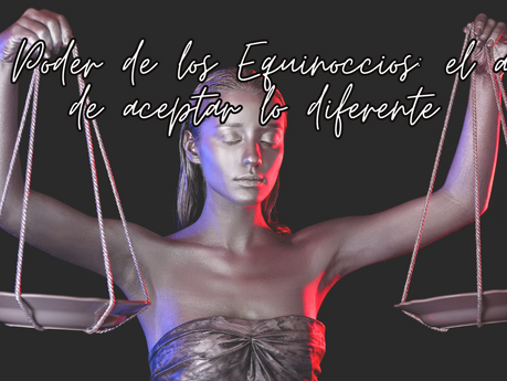 El Poder de los Equinoccios: el arte de aceptar lo diferente