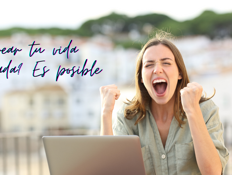 ¿Crear tu vida soñada? Es posible