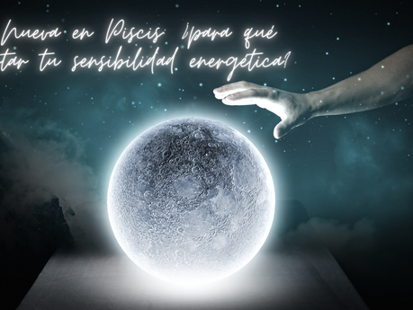Luna Nueva en Piscis: ¿para qué despertar tu sensibilidad energética?