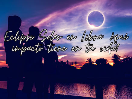 Eclipse Solar en Libra: ¿qué impacto tiene en tu vida?