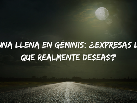 Luna llena en Géminis: ¿expresas lo que realmente deseas?