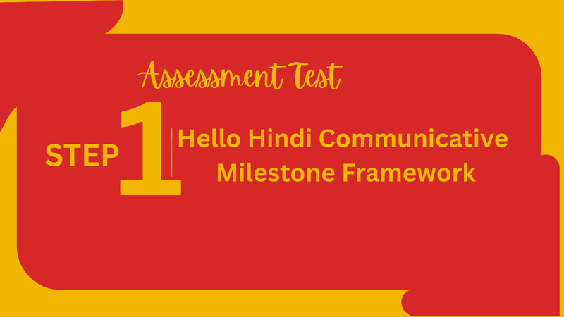 Step 1: Hello Hindi  is the starting point of the 'Hello Hindi Communicative Milestone Framework', a structured path created for non-native adult learners who want to  speak and communicate in Hindi. This is an assessment quiz to evaluate the Step 1
