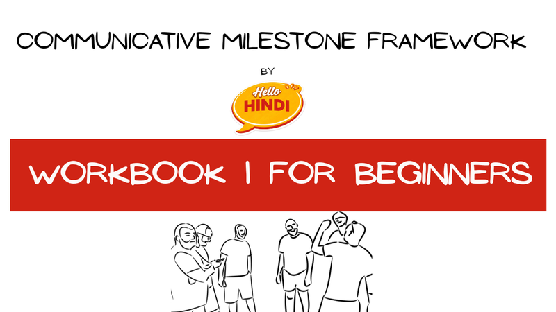 Communicative Milestone Framework for Hindi by Hello Hindi (Ekta Rawat) 
Workbook 1 for Beginners
