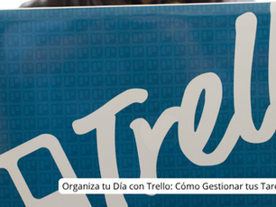 Organiza tu Día con Trello: Cómo Gestionar tus Tareas Diarias de Manera Eficiente y Ordenada