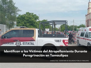 Identifican a las Víctimas del Atropellamiento Durante Peregrinación en Tamaulipas