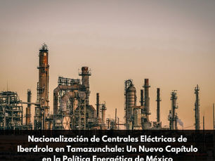 Nacionalización de Centrales Eléctricas de Iberdrola en Tamazunchale: Un Nuevo Capítulo en la Política Energética de México
