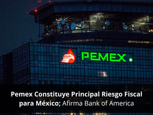 Pemex Constituye Principal Riesgo Fiscal para México, Afirma Bank of America