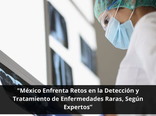 "México Enfrenta Retos en la Detección y Tratamiento de Enfermedades Raras, Según Expertos”