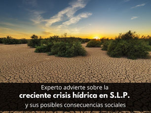 Experto advierte sobre la creciente crisis hídrica en San Luis Potosí y sus posibles consecuencias sociales