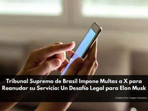 Tribunal Supremo de Brasil Impone Multas a X para Reanudar su Servicio: Un Desafío Legal para Elon Musk